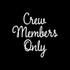 CREW MEMBERS ONLY